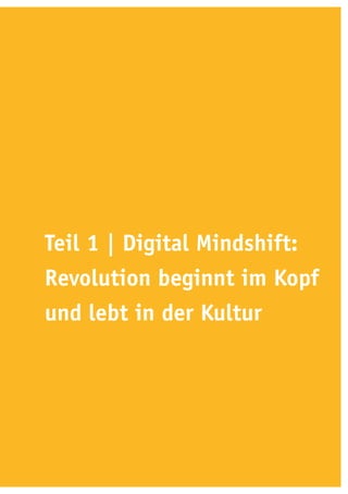 Teil 1 | Digital Mindshift:
Revolution beginnt im Kopf
und lebt in der Kultur
 