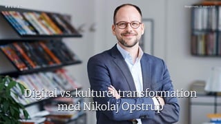 Digital vs. kulturel transformation
med Nikolaj Opstrup
Digital vs. kulturel transformation
med Nikolaj Opstrup
1
Morgenmøde, 25. august 2020
 