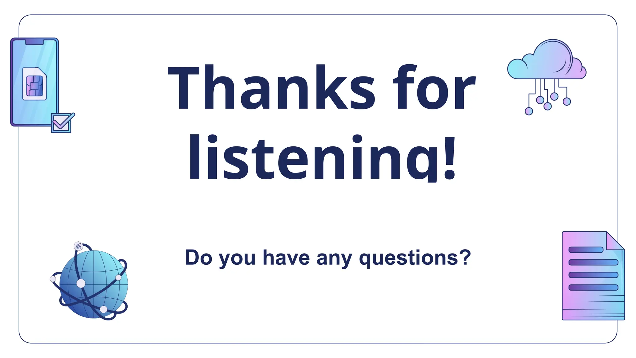 CREDITS: This presentation template was created by Slidesgo,
and includes icons by Flaticon, and infographics & images by
Freepik
Thanks for
listening!
Do you have any questions?
 