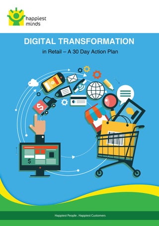 DIGITAL TRANSFORMATION
in Retail – A 30 Day Action Plan
Happiest People . Happiest Customers
 