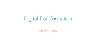 Digital Transformation
An Overview
 