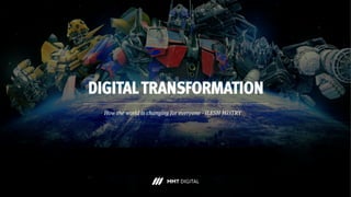 DIGITALTRANSFORMATION
How the world is changing for everyone - ILESH MISTRY
 