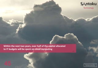 Technology

Within the next two years, over half of the capital allocated
to IT budgets will be spent on cloud computing
IDG

45

Find out how we can help you
with digital transformation

 