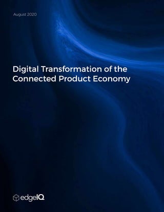 August 2020
Digital Transformation of the
Connected Product Economy
 