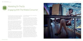 13 Digital Trends 2013
Experian Marketing Services 14Digital Trends 2013
Experian Marketing Services
Consumers today are busier than ever, and the
mobile industry is evolving rapidly to keep them
connected while they are on the go. Indeed,
industry predictions that were made at the
beginning of this year for 2013 have already
become reality before 2012 is out.
There is no denying that the launch of 4G is a
game changer, but wide-spread adoption will
take time. Generally when at home or at work,
consumers have WiFi connectivity – and the
arrival of WiFi on the London Underground
this summer, coupled with access to free
WiFi hotspots across most towns and cities
plus the Cloud have brought new high-speed
connectivity to places that were previously
unreachable – creating an “always on” mentality
(in the mobile section on page 34, Matt Potter
discusses in more detail what all this means
for brands).
According to the Mobile Marketing Association
of Asia, of the 6 billion people on the planet, 4.8
billion have a mobile phone while only 4.2 billion
own a toothbrush, yet only a third of all websites
are optimised for mobile. Some publishers are
embracing services such as Blippr – allowing
consumers to scan a code on their mobile to be
taken straight to a mobile site to buy a product
– but see consumers drop off when the site is
not accessible by phone, which represents an
opportunity wasted.
Michael Gove highlighted the need to update
ICT education during his speech at BETT earlier
this year. Plans are now in place to scrap the
existing ICT curriculum from 2014 in favour of a
new course that teaches all students the basics
in computer science, programming and app
development. These students will not be ready
to enter the work force for while yet, but when
they do they will bring with them a completely
new set of skills and literacy for technology that
marketers today can only imagine.
Yesterday, it was all about having a great
functioning website, today it is about having
a mobile optimised site – but I believe that
tomorrow the focus will shift to mobile
applications. Apps will quickly become the
norm for consumers wanting to simplify
their engagements with brands. Marketers
must invest in creating engaging, simple and
useful mobile experiences to keep consumers
interested and coming back time after time.
Banks and retailers are already moving in the
right direction but they could all do more, and
other savvy service providers should continue to
explore these avenues in 2013 and beyond.
Engaging With The Mobile Consumer
Marketing On The Go
[Marketing On The Go] [Marketing On The Go]
 