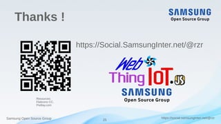 25
https://social.samsunginter.net/@rzrSamsung Open Source Group
Thanks !
Resources:
Flaticons CC,
PixBay.com
https://Social.SamsungInter.net/@rzr
 