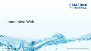 Samsung Open Source Group
3
https://social.samsunginter.net/@rzr
Immersive Web
 