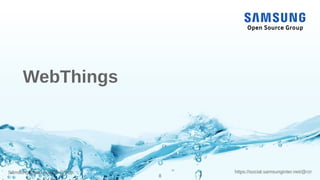 Samsung Open Source Group
8
https://social.samsunginter.net/@rzr
WebThings
 