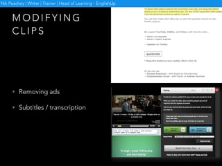 D O W N L O A D
C L I P S
• iDesktopTV
• YTD Video
Downloader
Nik Peachey | Writer | Trainer | Head of Learning - EnglishUp
 