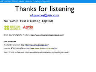 T O O L S F O R L E A R N E R S
M O R E W E B - B A S E D T O O L S
http://www.scoop.it/t/tools-for-learners
Nik Peachey | Writer | Trainer | Head of Learning - EnglishUp
 