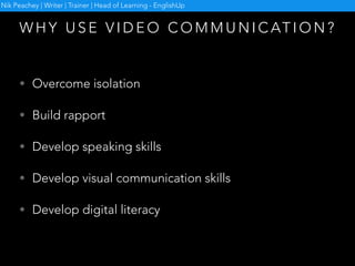 H O W C A N Y O U G I V E Y O U R
S T U D E N T S S P E A K I N G H O M E W O R K ?
Nik Peachey | Writer | Trainer | Head of Learning - EnglishUp
 