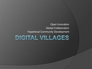 Open Innovation
              Global Collaboration
Hyperlocal Community Development
 