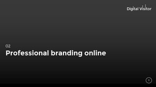 Professional branding online
02
11
 
