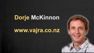 Dorje McKinnon
www.vajra.co.nz
 