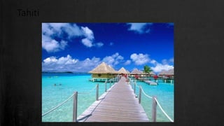 Tahiti
 