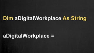 Dim aDigitalWorkplace As String
aDigitalWorkplace =
 
