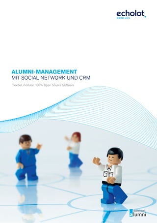 Alumni-mAnAgement
mit Social Network uNd crm
Flexibel, modular, 100% open Source Software
 