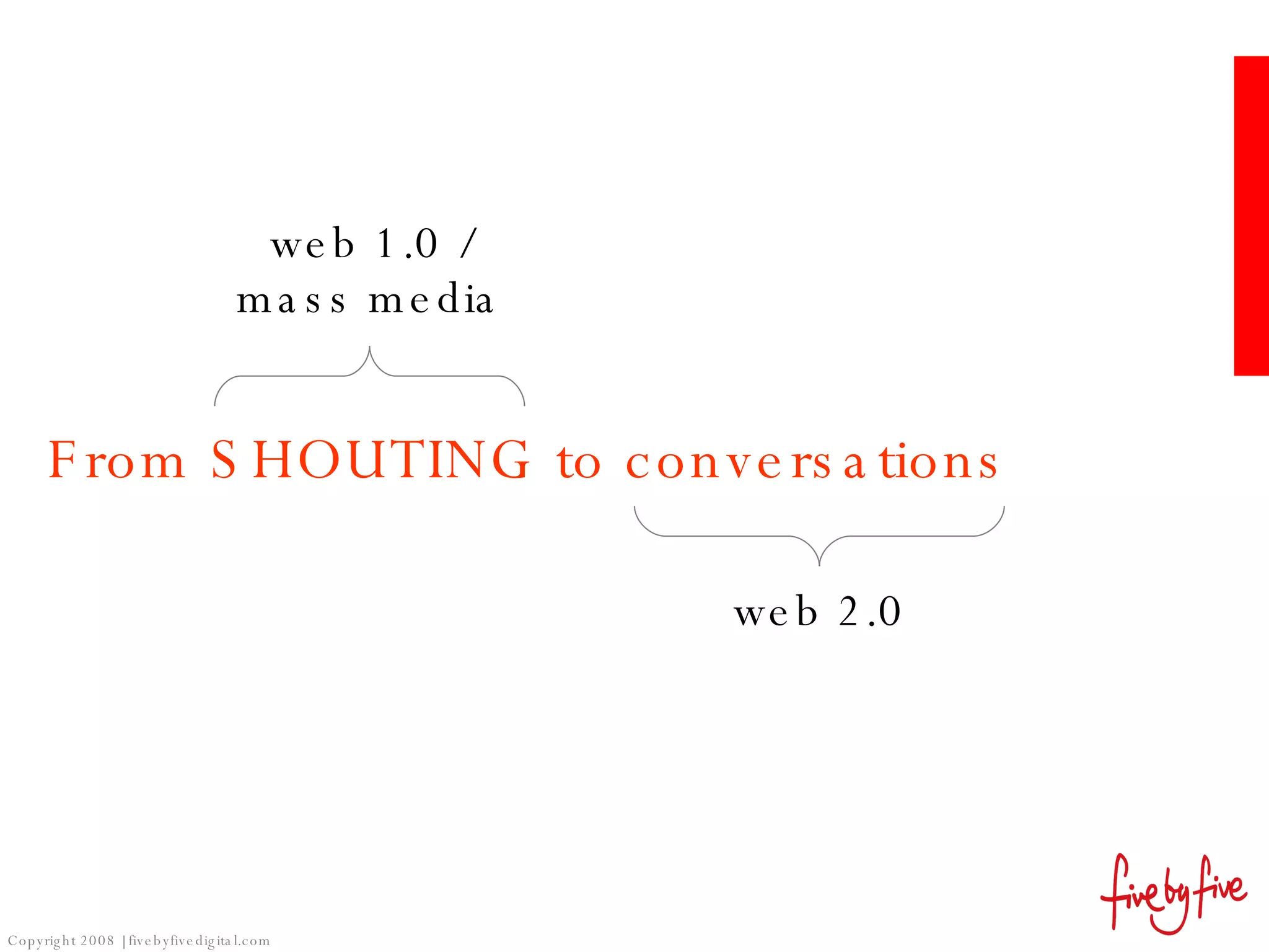 From SHOUTING to conversations web 1.0 / mass media web 2.0 