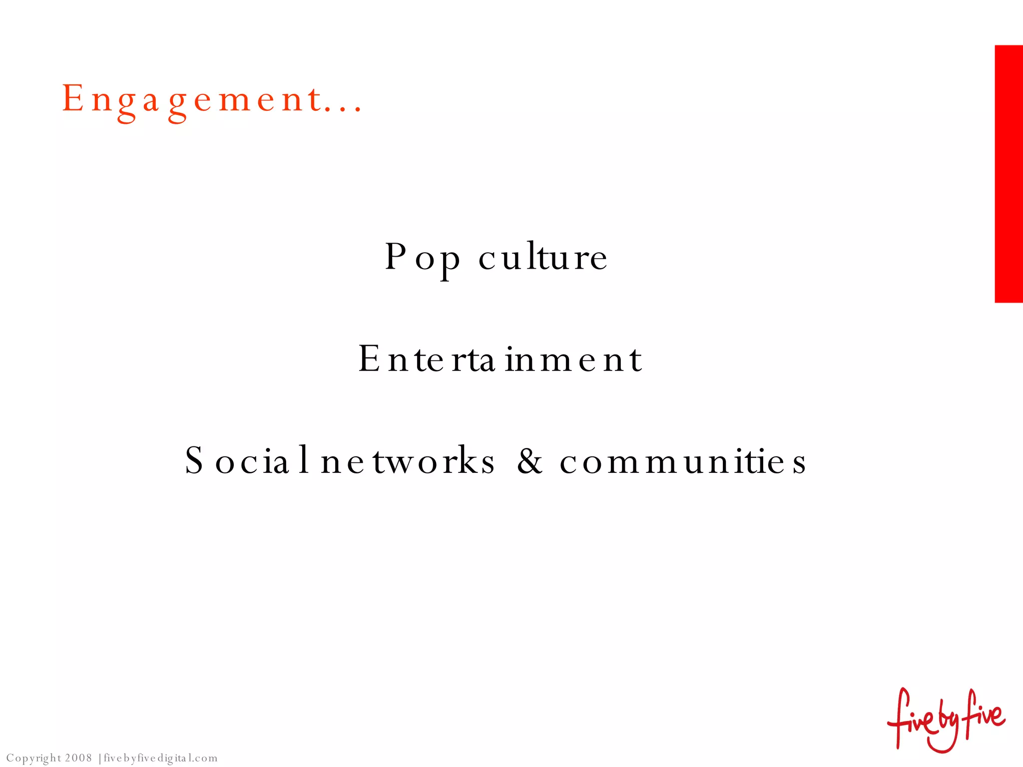 Engagement… Pop culture Entertainment Social networks & communities 