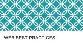 WEB BEST PRACTICES
 