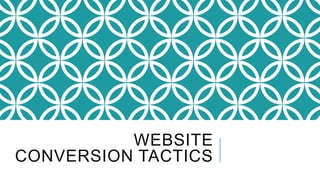 WEBSITE
CONVERSION TACTICS
 