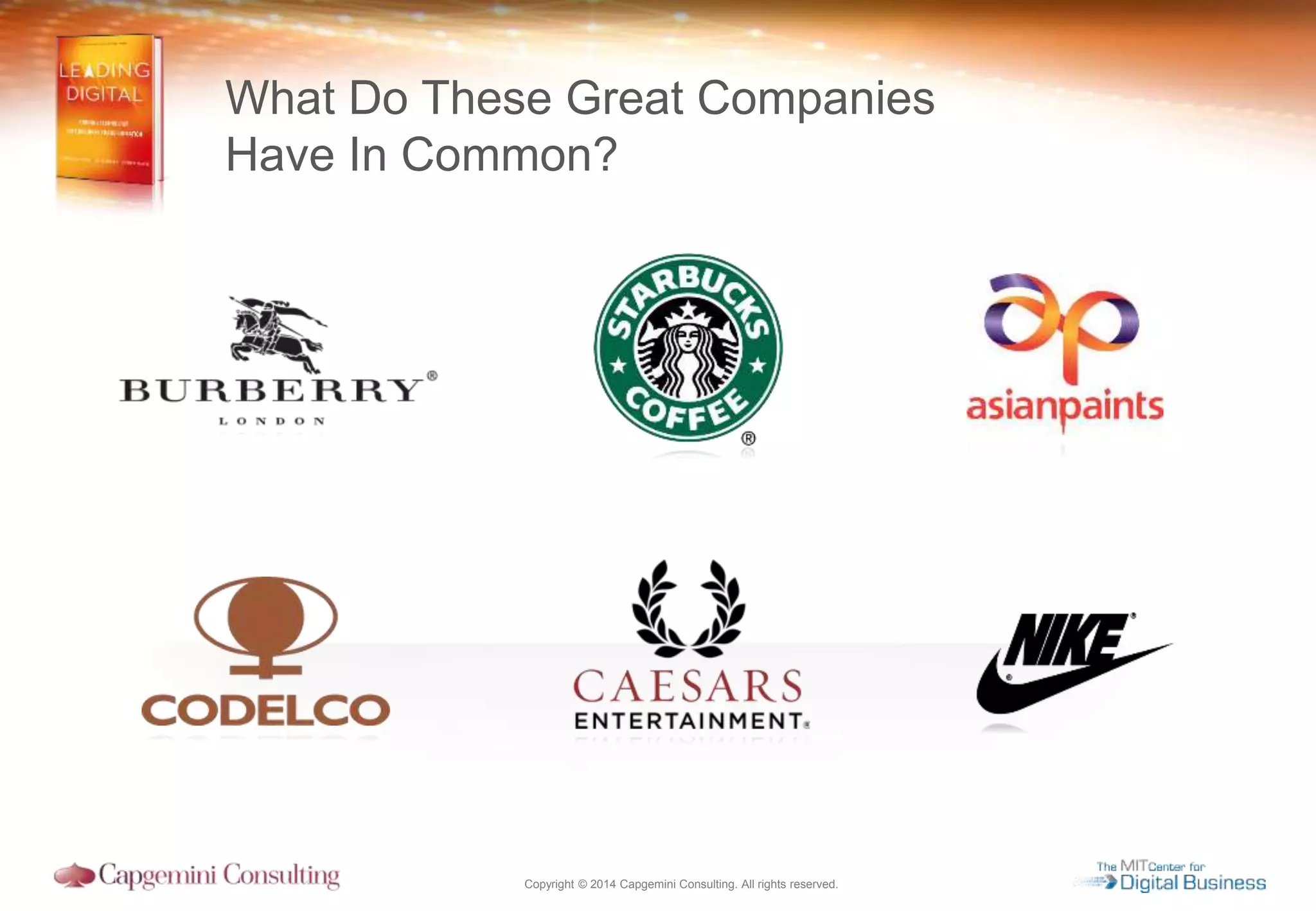 Copyright © 2014 Capgemini Consulting. All rights reserved.
What Do These Great Companies
Have In Common?
 