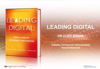 Copyright © 2014 Capgemini Consulting. All rights reserved.
TURNING TECHNOLOGY INTO BUSINESS
TRANSFORMATION
LEADING DIGITAL
DR CLIFF EVANS
 