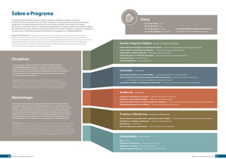 Sobre o Programa 
Datas 
22 a 26 de junho | junio 
20 a 24 de julho | julio 
24 a 28 de agosto | agosto 
21 a 25 de setembro | septiembre 
Novembro: Módulo Optativo Internacional 
Noviembre: Módulo Optativo Internacional 
Gestão e Negócios Digitais Gestión de Negocios Digitales 
Gestão editorial estratégica em plataformas digitais | Gestión editorial estratégica en plataformas digitales 
Cultura digital e perspectiva de negócios | Cultura digital y perspectiva de negocios 
Reportagem e edição multimídia | Reportaje y edición multimedia 
Gestão de pessoas e formação de equipes | Gestión de personas y formación de equipos 
Gestão de riscos | Gestión de riesgos 
Empreendedorismo | Emprendedurismo 
Conteúdos Contenidos 
Linguagem jornalística nos meios digitais | Lenguaje periodístico en los medios digitales 
Pauta, apuração e técnicas de pesquisa jornalística na internet | Selección y aprobación del material 
a ser publicado y técnicas de investigación periodística en internet 
Jornalismo de dados e visualização da informação | Periodismo de datos y visualización de la información 
Audiências Audiencias 
Interfaces e experiência do usuário | Interfaces y experiencias del usuario 
Audiências em Jornalismo Digital | Audiencias en periodismo digital 
Gestão de mídias sociais e da participação das audiências | Gestión de redes sociales y de la participación de las audiencias 
Metodologia de gestão de audiência | Metodología de gestión de audiencias 
Produtos e Plataformas Productos y Plataformas 
Desenvolvimento, planejamento e gestão de produtos digitais | Desarrollo, planificación y gestión de productos digitales 
Produção em múltiplas plataformas | Producción multiplataforma 
NewsGames | NewsGames 
Novos modelos para o jornalismo | Nuevos modelos para el periodismo 
Humanidades Humanidades 
Ética | Ética 
Literatura e Humanismo | Literatura y humanismo 
Motivações humanas | Motivaciones humanas 
Questões legais na internet | Cuestiones legales en internet 
O programa está estruturado em quatro módulos intensivos, realizados de segunda a sexta-feira, 
das 8h30 às 18h30, na sede do IICS, em São Paulo. É destinado a empreendedores no campo da comunicação 
digital, líderes de equipes digitais de empresas de comunicação, jornalistas e profissionais com atuação 
em internet ou multimídia com foco em gestão de produtos digitais. O ingresso no Master em Jornalismo Digital é 
feito mediante aprovação acadêmica, que consiste na análise curricular dos candidatos. O objetivo é a formação de 
um grupo único e de elevado nível, plural em experiências e homogêneo em realidade profissional. 
Acerca del Programa | El programa está estructurado en cuatro módulos intensivos, impartidos de lunes a viernes, 
de 8h30 a las 18h30, en el edificio del IICS, en São Paulo (Brasil). Para emprendedores en el campo de la comunicación digital, 
líderes de equipos digitales de empresas de comunicación, periodistas y profesionales del ámbito de internet o productos multimedia, 
especialmente en la gestión de productos digitales. El ingreso en el Máster en Periodismo Digital se hace mediante aprobación 
académica, que consiste en el análisis del currículo de los candidatos. El objetivo es formar un grupo único y de nivel elevado, 
diverso en experiencias y homogéneo en realidades profesionales. 
Disciplinas 
As disciplinas que compõem o Master em Jornalismo Digital se dividem 
em cinco grandes temas (Conteúdos, Audiências, Produtos e Plataformas, 
Gestão e Humanidades), distribuídos ao longo dos quatro módulos intensivos. 
Todas elas objetivam instrumentalizar os participantes para lidar com o potencial 
de inovação presente no jornalismo multiplataforma e capacitá-los para que 
se tornem empreendedores digitais. 
Asignaturas | Las asignaturas que componen el Máster en Periodismo Digital 
se dividen en cinco grandes temas («Contenidos», «Audiencias», «Productos y Plataformas», 
«Gestión» y «Humanidades»), distribuidos en cuatro módulos intensivos. Todas ellas buscan 
lograr que los participantes identifiquen el potencial de innovación presente en el periodismo 
multiplataforma y habilitarlos para que puedan convertirse en emprendedores digitales. 
Metodologia 
O método do Design Thinking será aplicado durante as aulas de um dos módulos 
do programa, favorecendo a inserção dos participantes em um ambiente de cultura 
disruptiva e colaborando para que desenvolvam um modo de pensar digital. Os alunos 
são estimulados a identificar as limitações existentes em sua atividade profissional 
e a criar projetos inovadores e protótipos executáveis no âmbito de suas empresas de 
comunicação. Parte das disciplinas de Gestão e Negócios Digitais baseia-se no Estudo 
de Caso, metodologia que propicia uma maior interação entre professores e alunos, 
além de favorecer a compreensão acerca da aplicabilidade do conteúdo abordado. 
Metodología | El método del Design Thinking se aplicará durante las clases de un módulo completo 
del programa, favoreciendo la inserción de los participantes en un ambiente de cultura disruptiva y 
contribuyendo a que desarrollen un modo de pensar digital. Se estimula a los alumnos a identificar 
los límites existentes en su actividad profesional y a crear proyectos innovadores y prototipos aplicables 
en el ámbito de sus empresas de comunicación. Parte de las asignaturas de Gestión y Negócios Digitales 
se basan en el Estudio de Caso, una metodología que propicia un gran nivel de interacción entre profesores 
y alumnos, además de favorecer la compresión acerca de la aplicabilidad del contenido transmitido. 
04 Master em Jornalismo Digital 2015 Master em Jornalismo Digital 2015 05 
 