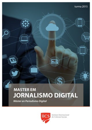 turma 2015 
MASTER EM 
JORNALISMO DIGITAL 
Máster en Periodismo Digital 
 