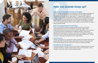 ?How can brands keep up?
Keep an Eye on Emerging Tracking Technologies:
As single-user data mapping becomes more sophisticated, platform-agnostic technologies will
allow you to track like never before. Look into different tools—like Google DoubleClick,
Facebook Atlas and the AOL/Verizon “super cookies”28—to understand the breadth and
limitations of pixel tracking. Technologies from Adobe, Salesforce, Oracle and IBM are starting
to enable marketers to stitch together data from multiple devices. MediaMath’s ConnectedID
enables targeting, attribution and analytics at scale. No matter the technology you choose,
you’ll need to leverage smart data analysis to piece together consumer behaviors that begin to
shape an attribution model.
Build a Strong Measurement Framework:
To start, you will need to manage and analyze multiple data sources across devices,
understanding that each source will yield different and impactful insights. Build a
measurement framework that forces you to look at targets, segmentation, metrics, frequency
of reporting and process for implementation of tagging across devices. Work towards
aggregating and automating your reporting so you can focus on leveraging the insights that
come from the reports. Lastly, stop and think about what questions matter to you. The data
you collect is only as good as the questions you’re trying to answer.
Test and Learn:
Activate a pilot program for a campaign that reaches consumers with valuable information and
targeted paid media, meeting their distinct needs wherever they are in the purchase cycle.
Track consumer behavior every step of the way so that you can optimize accordingly.
Be Authentic and Transparent:
Cross-device tracking is a hot topic for the FTC, and privacy is a legitimate concern of internet
users today. Provide your consumers with the ability to opt-out of data collection. Listen to
consumers, respect their concerns and shift strategy as needed.
19
 
