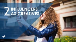 INFLUENCERS
AS CREATIVES2
 