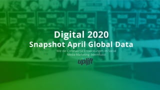 Wie die Coronakrise Entwicklungen im Social
Media Marketing beeinflusst
Digital 2020
Snapshot April Global Data
 