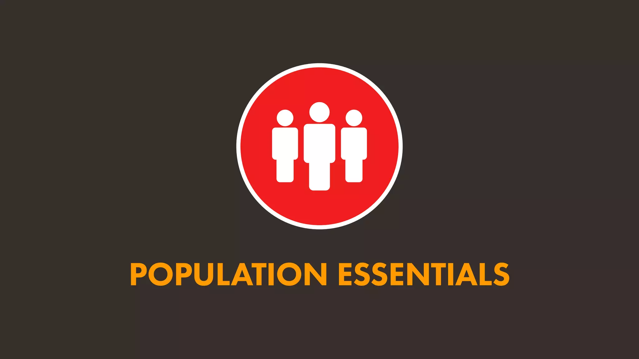 POPULATION ESSENTIALS
 