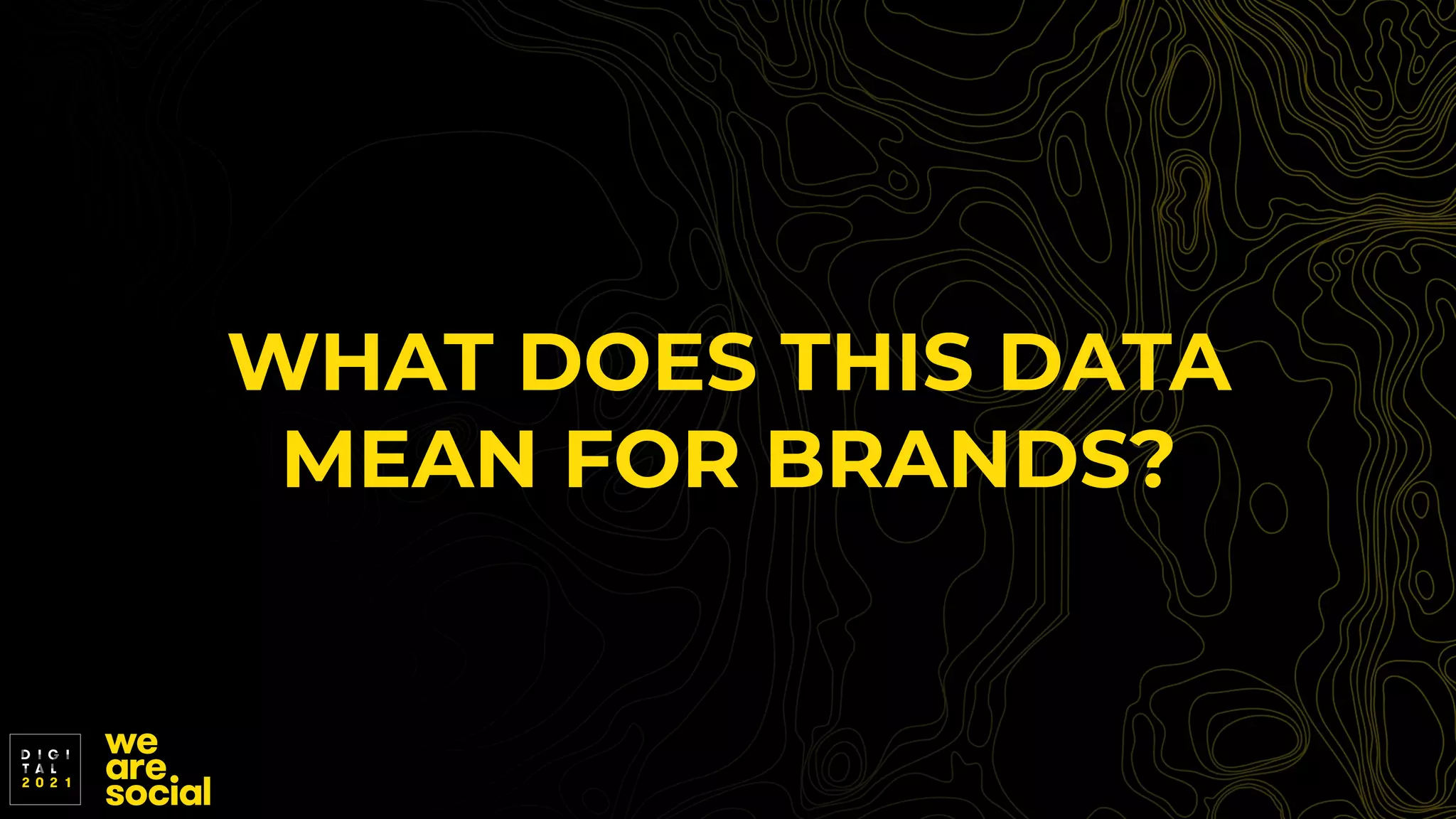 WHAT DOES THIS DATA
MEAN FOR BRANDS?
 