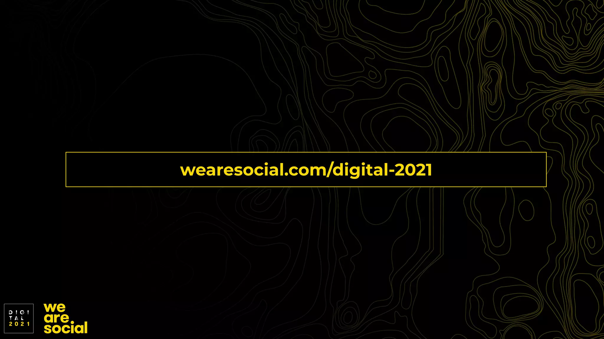 wearesocial.com/digital-2021
 