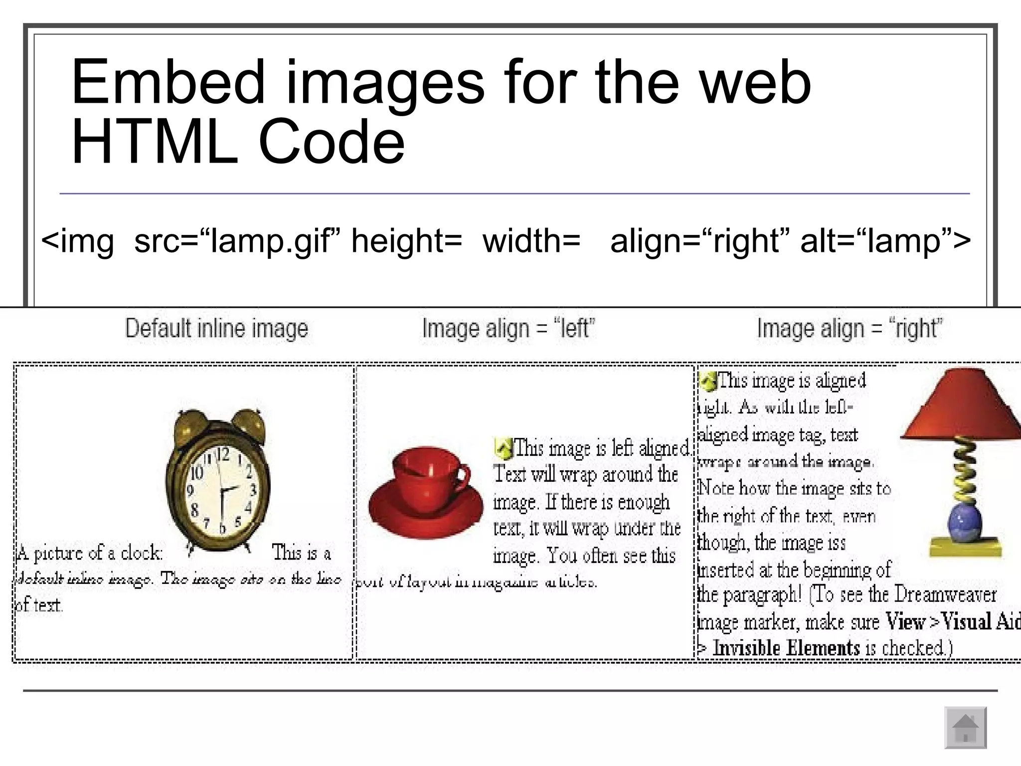 Embed images for the web HTML Code <img  src=“lamp.gif” height=  width=  align=“right” alt=“lamp”> 