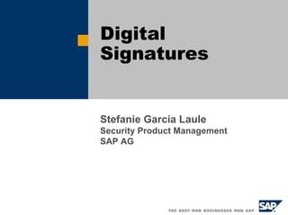 Digital
Signatures
Stefanie García Laule
Security Product Management
SAP AG
 
