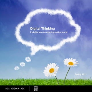 Digital Thinking
Insights into an evolving online world




                                         Spring 2011
 