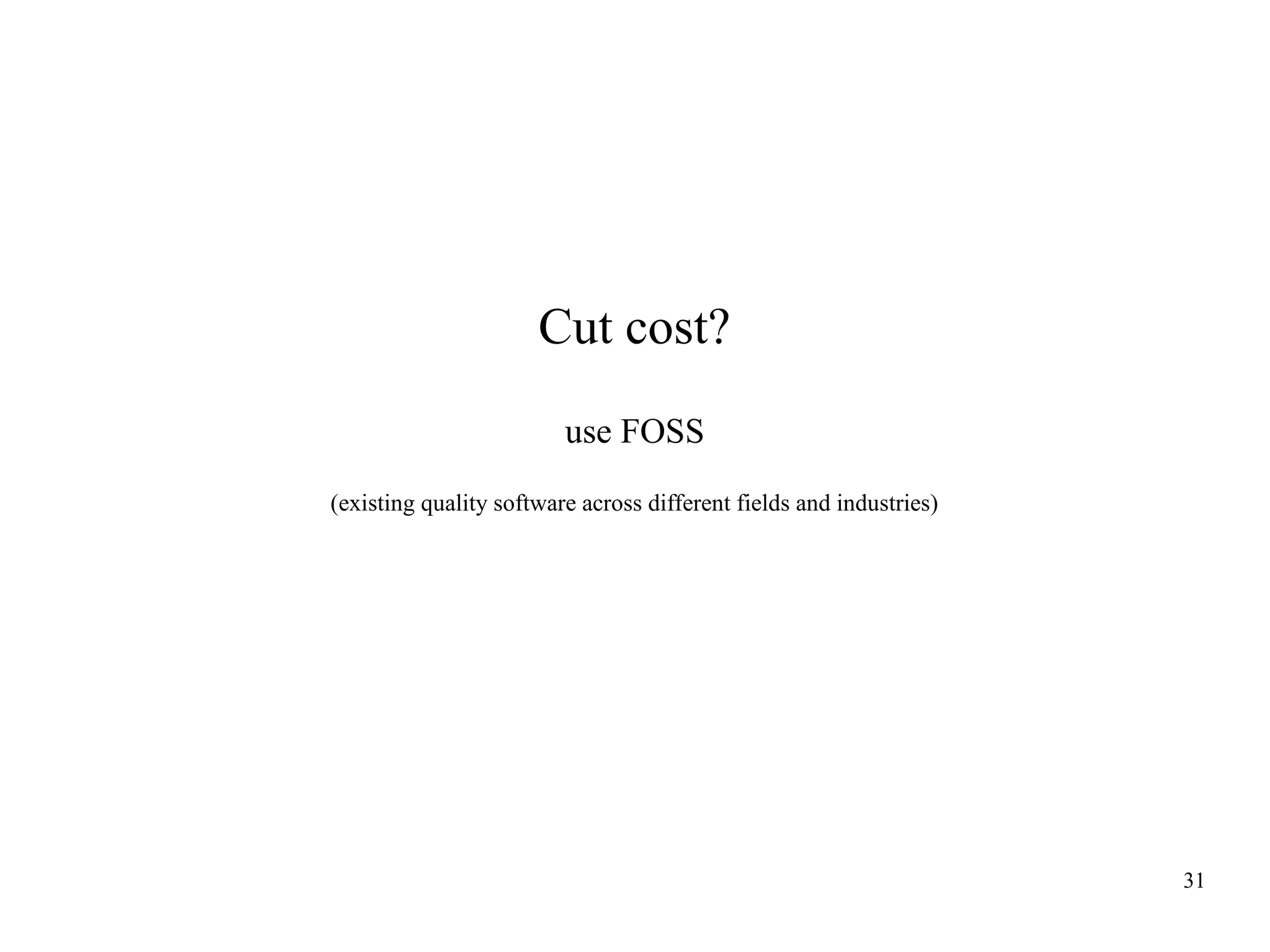 Cut cost?
use FOSS
(existing quality software across different fields and industries)

31

 