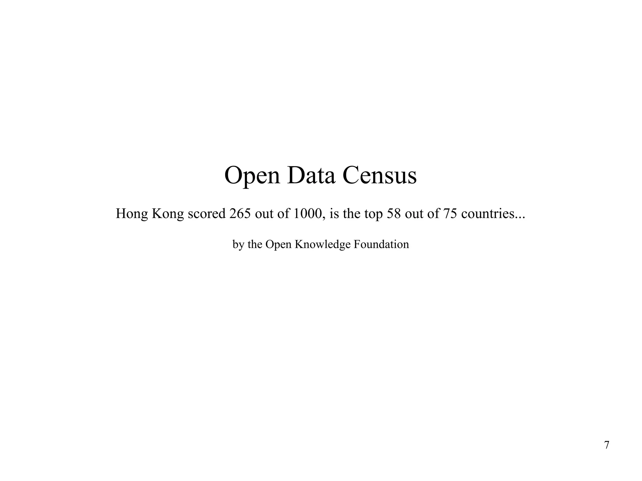 Open Data Census
Hong Kong scored 265 out of 1000, is the top 58 out of 75 countries...
by the Open Knowledge Foundation

7

 
