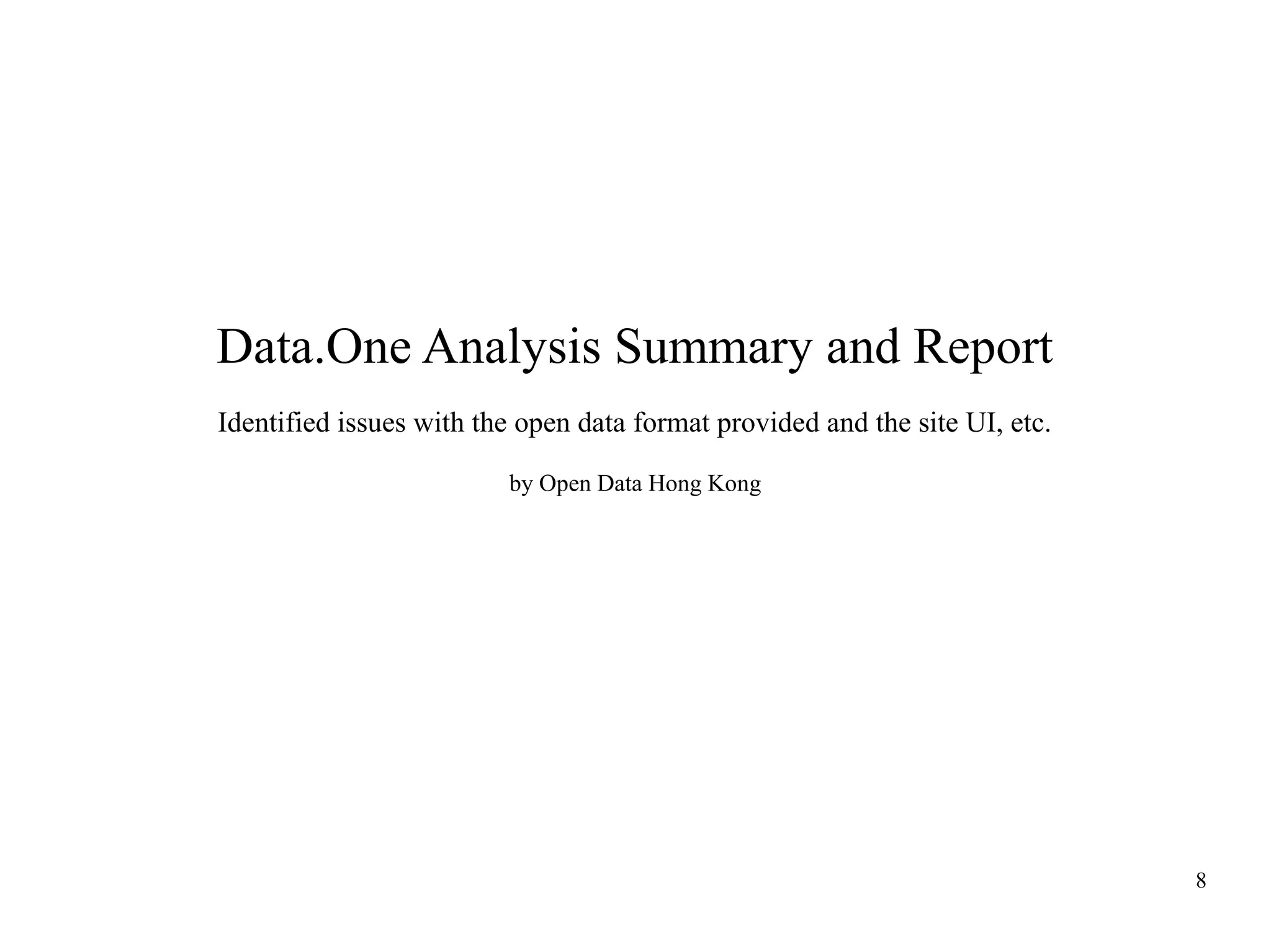 Data.One Analysis Summary and Report
Identified issues with the open data format provided and the site UI, etc.
by Open Data Hong Kong

8

 