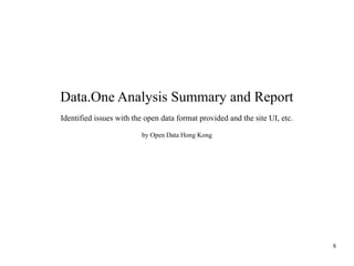 Data.One Analysis Summary and Report
Identified issues with the open data format provided and the site UI, etc.
by Open Data Hong Kong

8

 