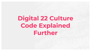 Digital 22 Culture
Code Explained
Further
 