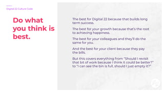 The best for Digital 22 because that builds long
term success.
The best for your growth because that’s the root
to achievi...