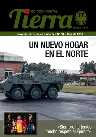 www.ejercito.mde.es • Año IV • Nº 33 • Abril de 2018
#DigitalTierra
EDICIÓN DIGITAL
«Siempre he tenido
mucho respeto al Ejército»
 