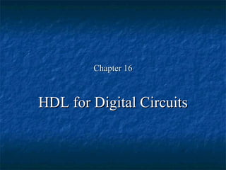 Chapter 16 HDL for Digital Circuits 