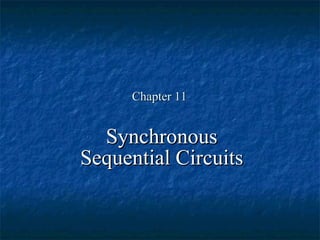 Chapter 11 Synchronous Sequential Circuits 
