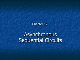 Chapter 12 Asynchronous Sequential Circuits 