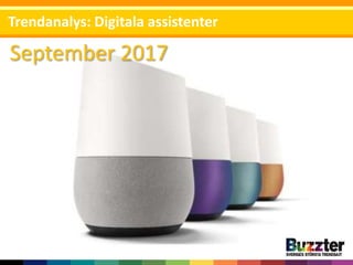 September 2017
Trendanalys: Digitala assistenter
 