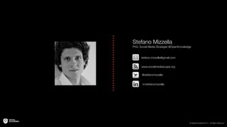 Stefano Mizzella
PhD, Social Media Strategist @OpenKnowledge


      stefano.mizzella@gmail.com


      www.socialmediascape.org

      @stefanomizzella


       in/stefanomizzella
 